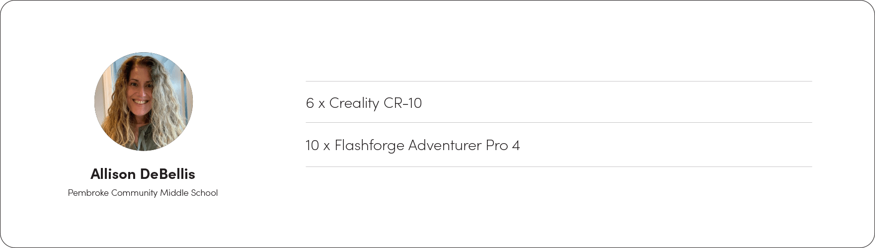 A headshot image of teacher Allison DeBellis with the following list - 6 x Creality CR-10, 10 x Flashforge Adventurer Pro 4.