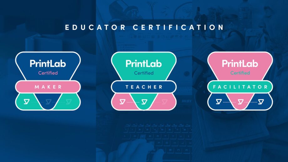 PrintLab Certified Maker, Teacher and Facilitator badges under the title 'Educator Certification'.