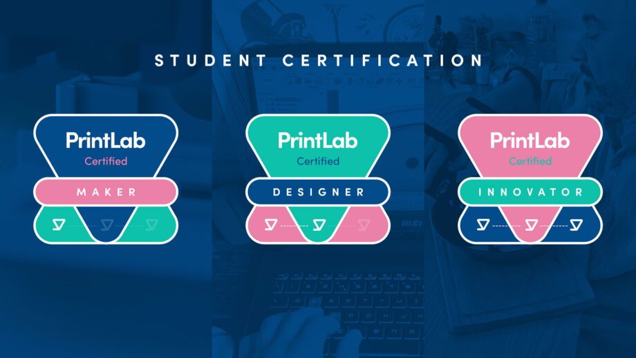 PrintLab Certified Maker, Designer and Innovator badges under the title 'Student Certification'.